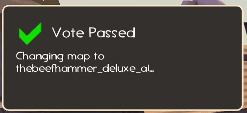 “VOTE PASSED: changing map to thebeefhammer_deluxe_a1…”
